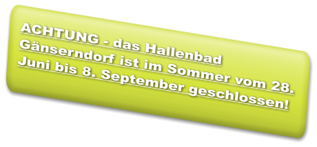 ACHTUNG - das Hallenbad Gänserndorf ist im Sommer vom 28. Juni bis 8. September geschlossen!